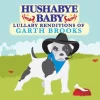 HUSHABYE LULLABY RENDITIONS OF GARTH BROOKS