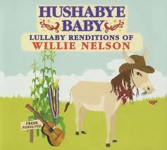HUSHABYE LULLABY RENDITIONS OF WILLIE NELSON